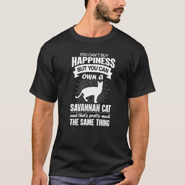 Can't Buy Happiness But Can Buy A Savannah Cat  1 T-Shirt (Front)