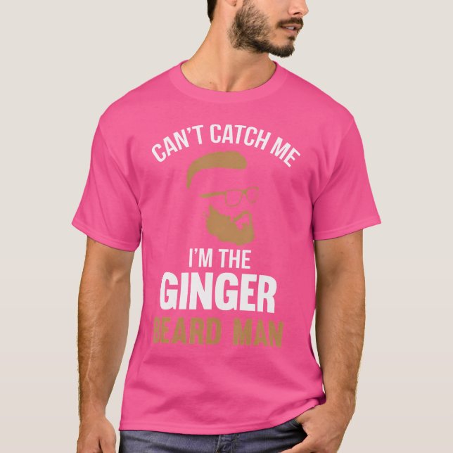Cant Catch Me Im The Ginger Beard Man T-Shirt (Front)