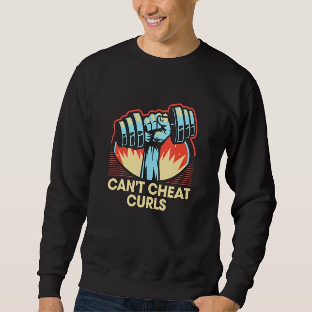 Can't Cheat Curls  Workout Humor Gym Fitness 2 Sweatshirt (Front)