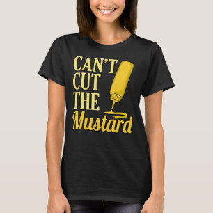Can't Cut The Mustard T-Shirt