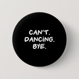 Can't Dancing Bye Funny Dance  6 Cm Round Badge