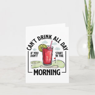 Can't Drink All Day If You Don't Start In The Morn Card