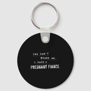 Can't E Me My Fiance Is Pregnant Funny Dad Key Ring