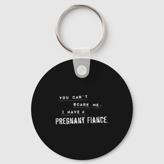 Can't E Me My Fiance Is Pregnant Funny Dad  Key Ring (Front)