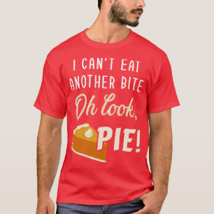 Cant eat another bite look pie funny thanksgiving T-Shirt