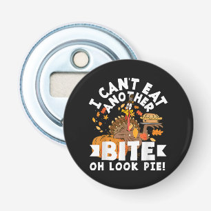 Can't Eat Another Bite Oh Look Pie Funny Bottle Opener