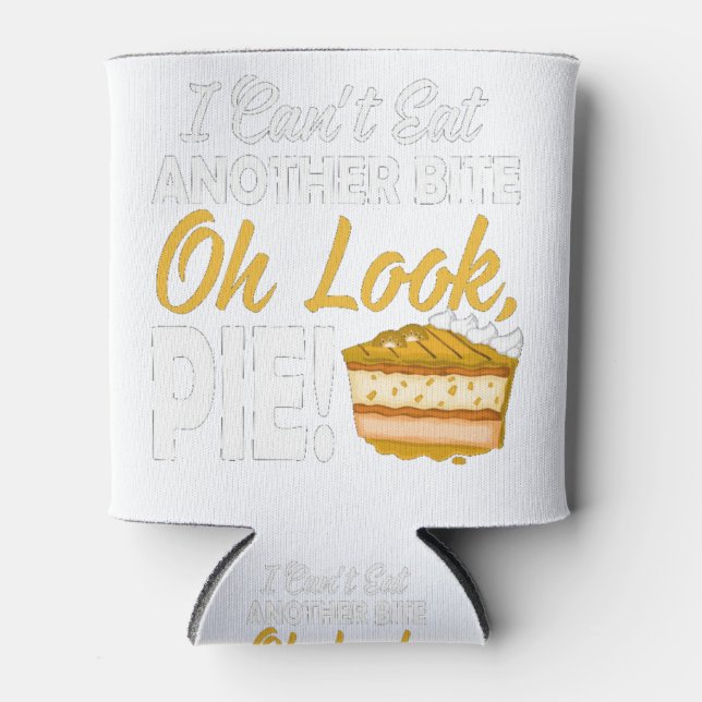 Can't Eat Another Bite Oh Look Pie Funny Can Cooler (Front)
