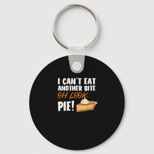 Can't Eat Another Bite Oh Look Pie - Funny Thanksg Key Ring