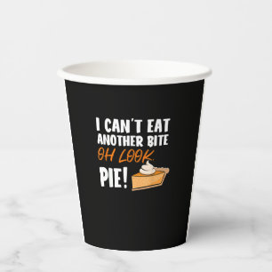 Can't Eat Another Bite Oh Look Pie - Funny Thanksg Paper Cups