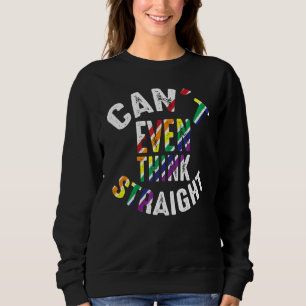 Can't Even Think Straight Funny Gay Lesbian Bisexu Sweatshirt