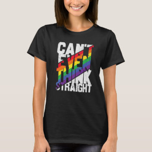 Can't Even Think Straight  Lgbtq Lesbian Gay Bisex T-Shirt