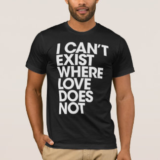 Cant exist without love - dark T-Shirt