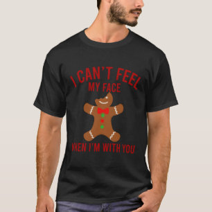 Can'T Feel My Face When I'M With You Gingerbread T-Shirt