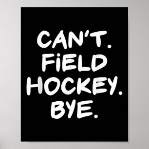 Can't Field Hockey Bye Funny  Poster
