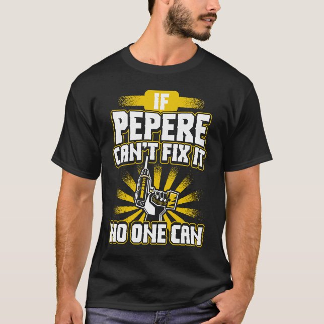Can't Fix It Pepere for Dad Grandpa Fathers Day T-Shirt (Front)