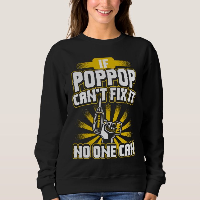 Can't Fix It Poppop  for Dad Grandpa Fathers Day P Sweatshirt (Front)