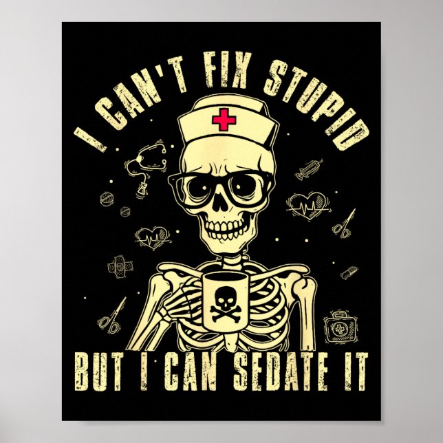 Can't fix stupid but can sedate funny skeleton poster (Front)