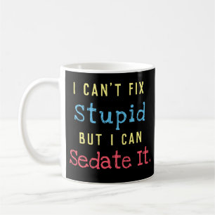 Can't Fix Stupid Can Sedate It Coffee Mug