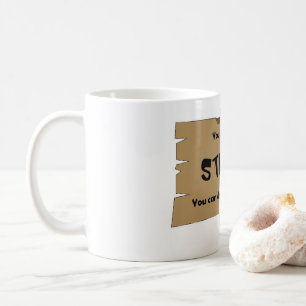 Can't Fix Stupid Coffee Mug