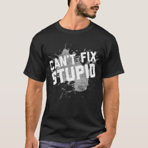 Can't Fix Stupid Grunge Style T-Shirt