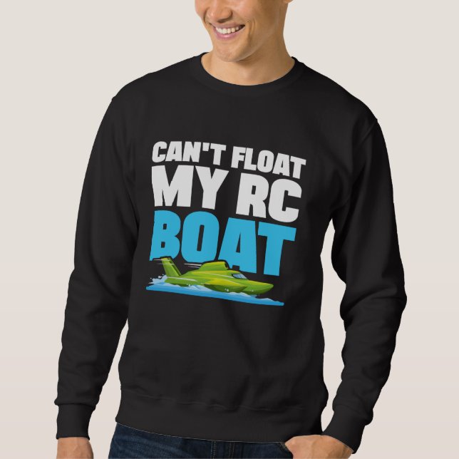 Can't Float My RC Boat Speed Boat Racing Boat Sail Sweatshirt (Front)