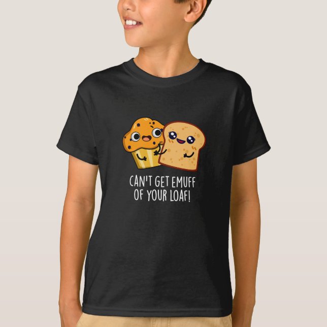 Can't Get Emuff Of Your Loaf Food Pun Dark BG T-Shirt (Front)
