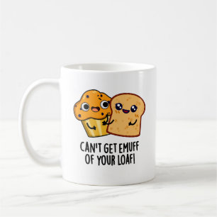 Can't Get Emuff Of Your Loaf Funny Food Pun  Coffee Mug