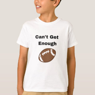 Can't Get Enough Football Kids Tee Shirt