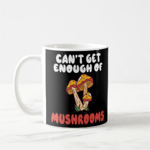 Cant Get Enough Mushrooms Hunting Morel Fungi Hunt Coffee Mug