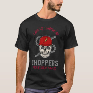 Can't Get Enough Of Choppers T-Shirt