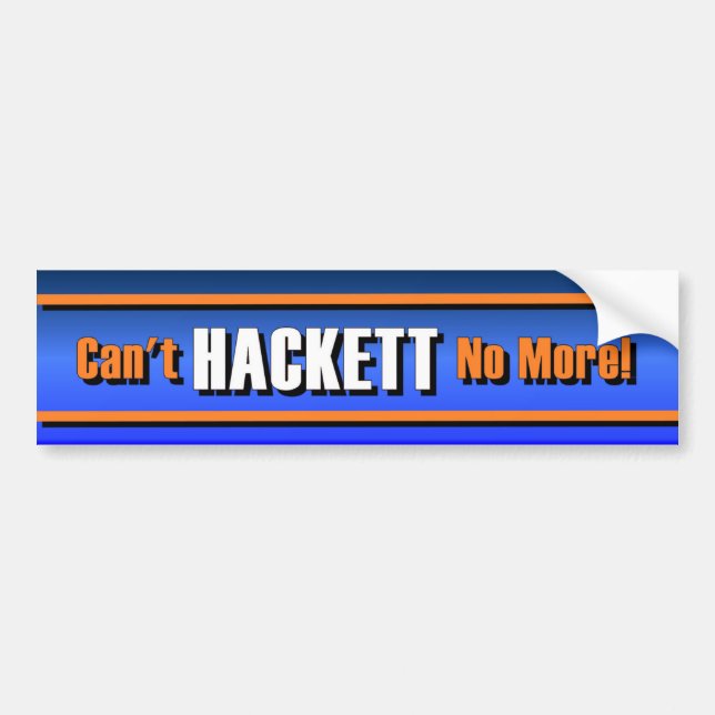 Can't Hackett No More! Bumper Sticker (Front)