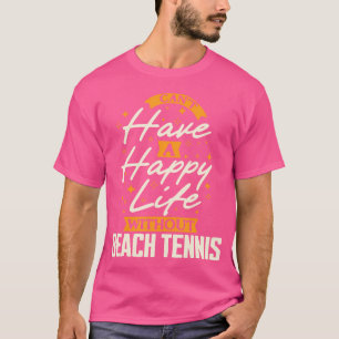 Can'T Have A Happy Life Without Beach Tennis T-Shirt