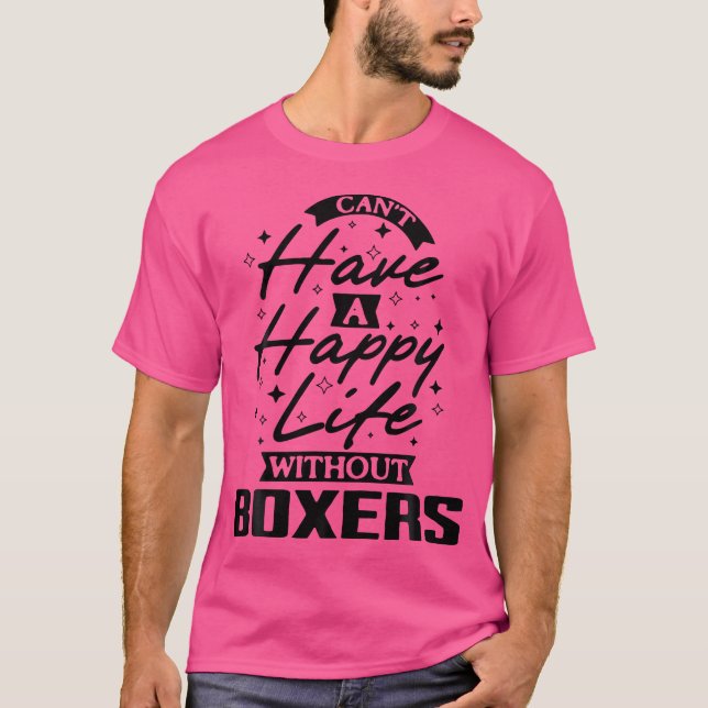 Can'T Have A Happy Life Without Boxers T-Shirt (Front)