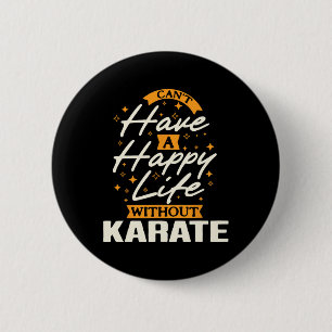 Can't Have A Happy Life Without Karate 6 Cm Round Badge