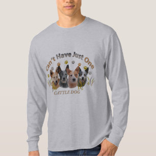 Can't Have Just One Cattle Dog T-Shirt
