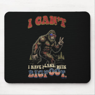 Cant have plans with bigfootfunny patriotic mouse pad