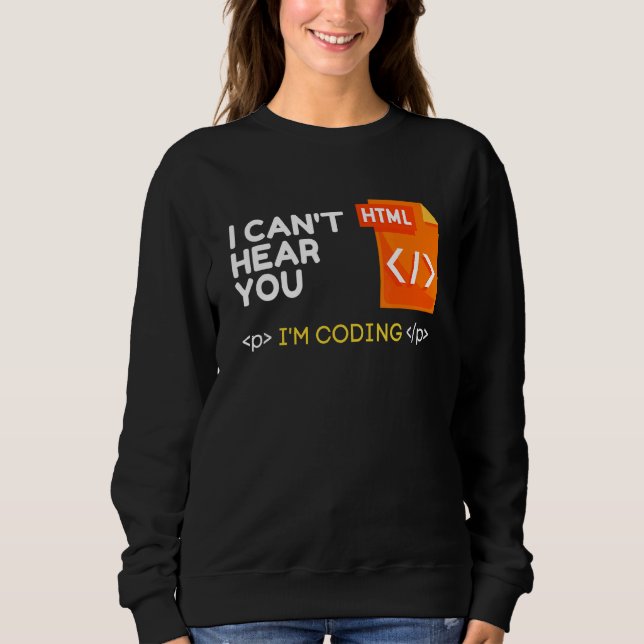 Cant Hear You I Am Coding Sarcastic Novelty Progra Sweatshirt (Front)