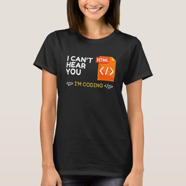 Cant Hear You I Am Coding Sarcastic Novelty Progra T-Shirt (Front)