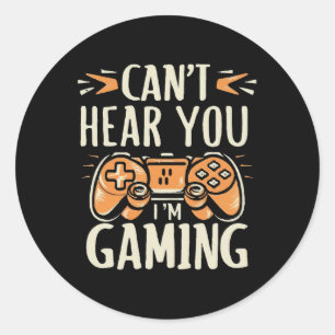 Can't Hear You I m Gaming Classic Round Sticker