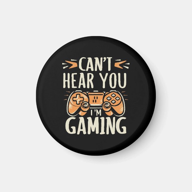 Can't Hear You I m Gaming Magnet (Front)