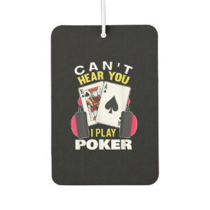 Cant Hear You I Play Poker Texas Holdem Player Car Air Freshener