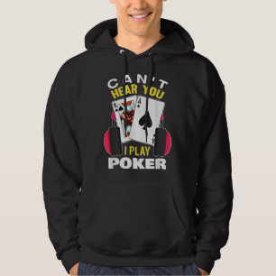 Cant Hear You I Play Poker Texas Holdem Player Hoodie