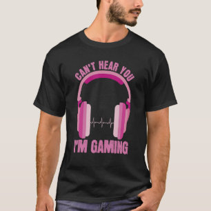 Cant Hear You Im Gaming Apparel  Women Video Gamer T-Shirt