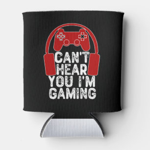Can't Hear You I'm Gaming Can Cooler