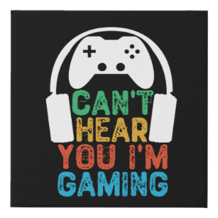 Can't Hear You I'm Gaming Faux Canvas Print