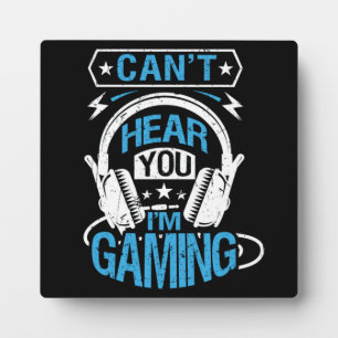 Can't Hear You, I'm Gaming - Funny Gamer Plaque