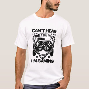 Can't Hear You I'm Gaming, Funny Gamer Sayings T-Shirt