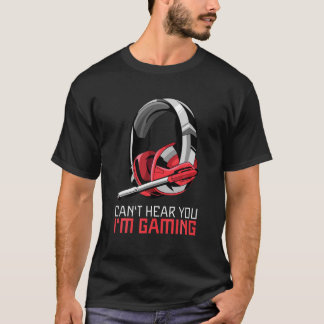 Can't Hear You I'm Gaming Funny Gift Gamer T-Shirt