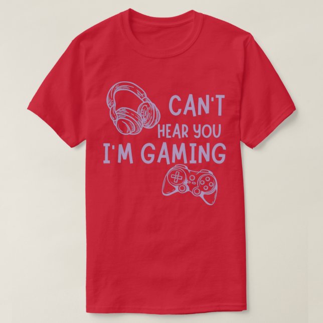 cant hear you im gaming funny T-Shirt (Design Front)
