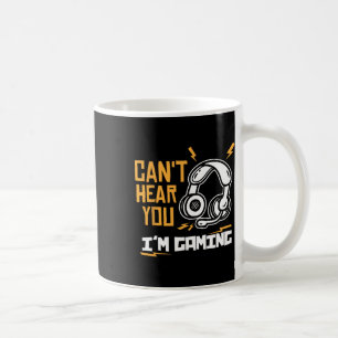 Can't Hear You I'm Gaming - Gamer And Gamer Coffee Mug